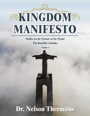 Image du vendeur pour Kingdom Manifesto (Volume 1): Studies on the Sermon on the Mount: The Beautiful Attitudes (Paperback or Softback) mis en vente par BargainBookStores