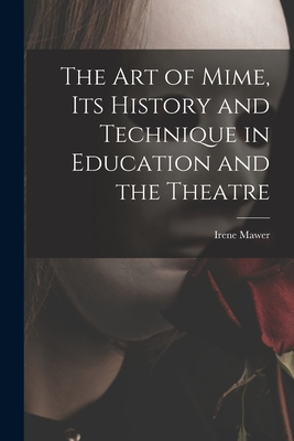 Imagen del vendedor de The Art of Mime, Its History and Technique in Education and the Theatre (Paperback or Softback) a la venta por BargainBookStores