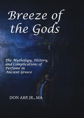 Seller image for Breeze of the Gods: The Mythology, History, and Complications of Perfume in Ancient Greece (Paperback or Softback) for sale by BargainBookStores