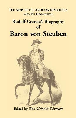 Seller image for Biography of Baron Von Steuben, the Army of the American Revolution and Its Organizer: Rudolf Cronau's Biography of Baron Von Steuben (Paperback or Softback) for sale by BargainBookStores