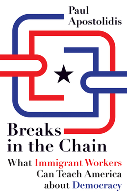 Seller image for Breaks in the Chain: What Immigrant Workers Can Teach America about Democracy (Paperback or Softback) for sale by BargainBookStores