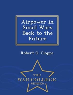 Immagine del venditore per Airpower in Small Wars Back to the Future - War College Series (Paperback or Softback) venduto da BargainBookStores