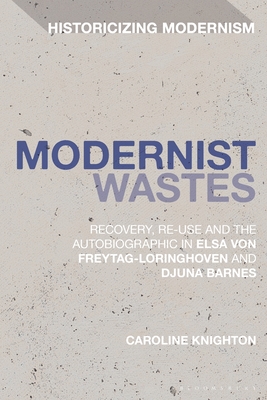 Seller image for Modernist Wastes: Recovery, Re-Use and the Autobiographic in Elsa Von-Freytag-Lorighoven and Djuna Barnes (Paperback or Softback) for sale by BargainBookStores
