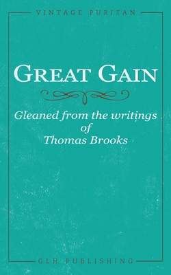 Image du vendeur pour Great Gain: Gleaned from the writings of Thomas Brooks (Paperback or Softback) mis en vente par BargainBookStores