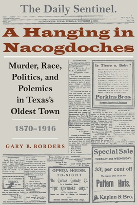 Bild des Verkufers fr A Hanging in Nacogdoches: Murder, Race, Politics, and Polemics in Texas's Oldest Town, 1870-1916 (Paperback or Softback) zum Verkauf von BargainBookStores