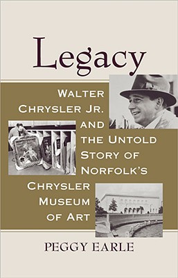 Seller image for Legacy: Walter Chrysler Jr. and the Untold Story of Norfolk's Chrysler Museum of Art (Hardback or Cased Book) for sale by BargainBookStores