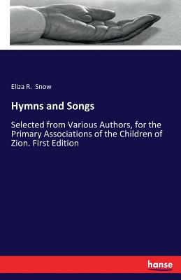 Seller image for Hymns and Songs: Selected from Various Authors, for the Primary Associations of the Children of Zion. First Edition (Paperback or Softback) for sale by BargainBookStores