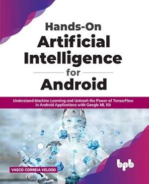 Seller image for Hands-On Artificial Intelligence for Android: Understand Machine Learning and Unleash the Power of TensorFlow in Android Applications with Google ML K (Paperback or Softback) for sale by BargainBookStores
