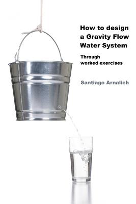 Immagine del venditore per How to design a Gravity Flow Water System: Through worked exercises (Paperback or Softback) venduto da BargainBookStores