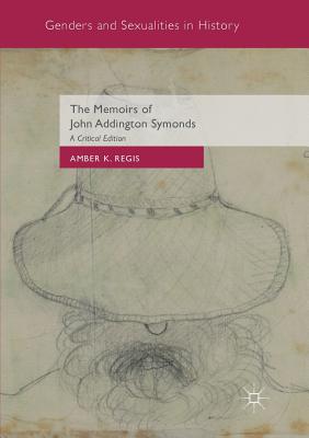 Seller image for The Memoirs of John Addington Symonds: A Critical Edition (Paperback or Softback) for sale by BargainBookStores