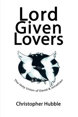 Imagen del vendedor de Lord Given Lovers: The Holy Union of David & Jonathan (Paperback or Softback) a la venta por BargainBookStores