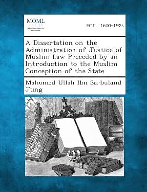 Image du vendeur pour A Dissertation on the Administration of Justice of Muslim Law Preceded by an Introduction to the Muslim Conception of the State (Paperback or Softback) mis en vente par BargainBookStores