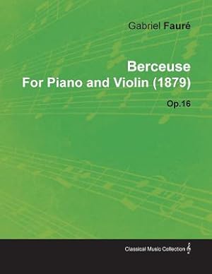 Image du vendeur pour Berceuse by Gabriel Faur� for Piano and Violin (1879) Op.16 (Paperback or Softback) mis en vente par BargainBookStores