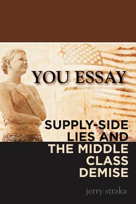Seller image for You Essay: Supply-Side Lies and the Middle Class Demise (Paperback or Softback) for sale by BargainBookStores