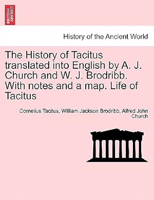 Seller image for The History of Tacitus Translated Into English by A. J. Church and W. J. Brodribb. with Notes and a Map. Life of Tacitus (Paperback or Softback) for sale by BargainBookStores