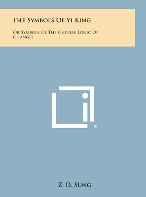 Seller image for The Symbols of Yi King: Or Symbols of the Chinese Logic of Changes (Hardback or Cased Book) for sale by BargainBookStores