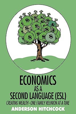 Immagine del venditore per Economics as a Second Language (ESL): Creating Wealth - One Family Reunion at a Time (Paperback or Softback) venduto da BargainBookStores