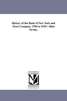 Immagine del venditore per History of the Bank of New York and Trust Company, 1784 to 1934 / Allan Nevins. (Paperback or Softback) venduto da BargainBookStores