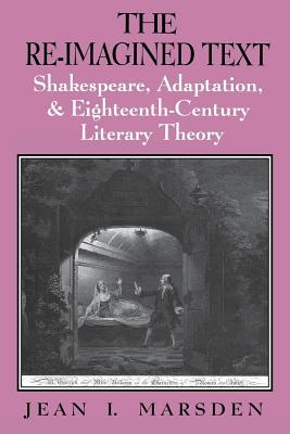 Seller image for The Re-Imagined Text: Shakespeare, Adaptation, and Eighteenth-Century Literary Theory (Paperback or Softback) for sale by BargainBookStores