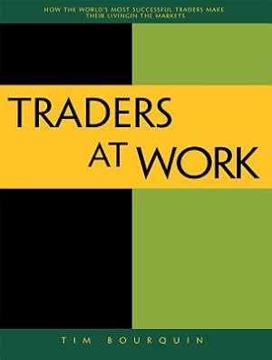 Image du vendeur pour Traders at Work: How the World's Most Successful Traders Make Their Living in the Markets (Paperback or Softback) mis en vente par BargainBookStores