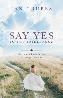 Bild des Verkufers fr Say Yes to the Bridegroom: God's eternal love story - written just for you! (Paperback or Softback) zum Verkauf von BargainBookStores