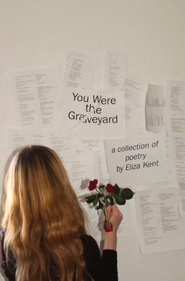 Imagen del vendedor de You Were the Graveyard: a collection of poetry by Eliza Kent (Paperback or Softback) a la venta por BargainBookStores