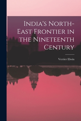 Seller image for India's North-east Frontier in the Nineteenth Century (Paperback or Softback) for sale by BargainBookStores