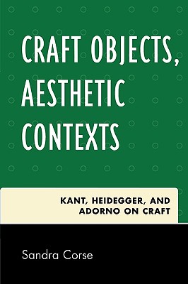 Seller image for Craft Objects, Aesthetic Contexts: Kant, Heidegger, and Adorno on Craft (Paperback or Softback) for sale by BargainBookStores