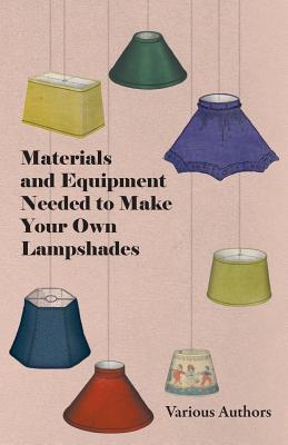 Bild des Verkufers fr Materials and Equipment Needed to Make Your Own Lampshades (Paperback or Softback) zum Verkauf von BargainBookStores