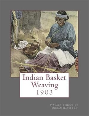 Seller image for Indian Basket Weaving: 1903 for sale by GreatBookPrices