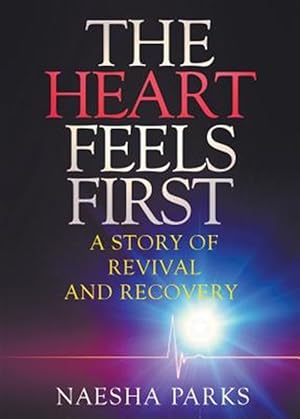 Imagen del vendedor de The Heart Feels First: A Story of Revival and Recovery a la venta por GreatBookPrices