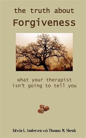 Immagine del venditore per The Truth About Forgiveness: What Your Therapist Isn't Going to Tell You venduto da GreatBookPricesUK