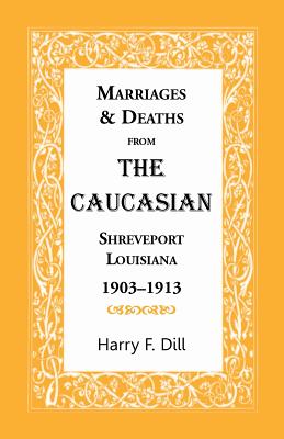 Bild des Verkufers fr Marriages & Deaths from the Caucasian, Shreveport, Louisiana, 1903-1913 (Paperback or Softback) zum Verkauf von BargainBookStores