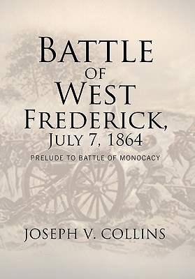 Imagen del vendedor de Battle of West Frederick, July 7, 1864: Prelude to Battle Of Monocacy (Paperback or Softback) a la venta por BargainBookStores