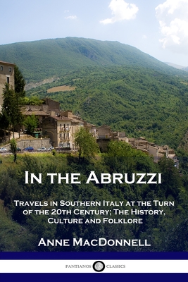 Seller image for In the Abruzzi: Travels in Southern Italy at the Turn of the 20th Century; The History, Culture and Folklore (Paperback or Softback) for sale by BargainBookStores
