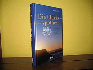 Die Glückshypothese: Was uns wirklich glücklich macht. Die Quintessenz aus altem Wissen und moder...