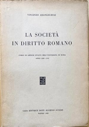 La Società in Diritto Romano. Corso di lezioni suolto nell'Università di Roma anno 1949-1950. Sig...