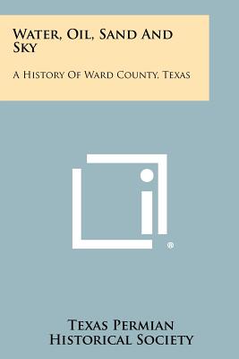 Imagen del vendedor de Water, Oil, Sand And Sky: A History Of Ward County, Texas (Paperback or Softback) a la venta por BargainBookStores