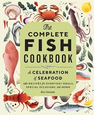 Immagine del venditore per The Complete Fish Cookbook: A Celebration of Seafood with Recipes for Everyday Meals, Special Occasions, and More (Hardback or Cased Book) venduto da BargainBookStores