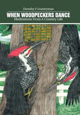 Bild des Verkufers fr When Woodpeckers Dance: Meditations From A Country Life (Hardback or Cased Book) zum Verkauf von BargainBookStores