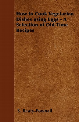 Image du vendeur pour How to Cook Vegetarian Dishes using Eggs - A Selection of Old-Time Recipes (Paperback or Softback) mis en vente par BargainBookStores