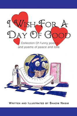 Bild des Verkufers fr I Wish For A Day Of Good: A Collection Of Funny poems and poems of peace and love (Paperback or Softback) zum Verkauf von BargainBookStores