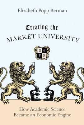 Immagine del venditore per Creating the Market University: How Academic Science Became an Economic Engine (Paperback or Softback) venduto da BargainBookStores