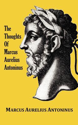 Seller image for The Thoughts (Meditations) of the Emperor Marcus Aurelius Antoninus - with biographical sketch, philosophy of, illustrations, index and index of terms (Hardback or Cased Book) for sale by BargainBookStores
