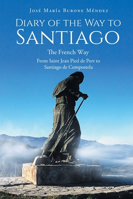 Seller image for Diary of the Way to Santiago: The French Way From Saint Jean Pied de Port to Santiago de Compostela (Paperback or Softback) for sale by BargainBookStores