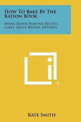 Seller image for How To Bake By The Ration Book: Swans Down Wartime Recipes, Cakes, Quick Breads, Desserts (Paperback or Softback) for sale by BargainBookStores