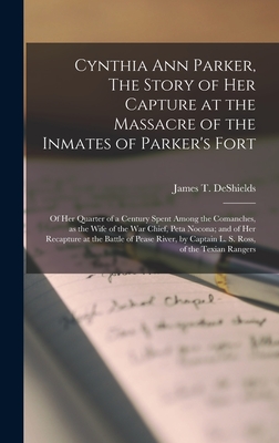 Seller image for Cynthia Ann Parker, The Story of Her Capture at the Massacre of the Inmates of Parker's Fort; of Her Quarter of a Century Spent Among the Comanches, a (Hardback or Cased Book) for sale by BargainBookStores
