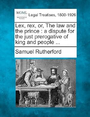 Bild des Verkufers fr Lex, Rex, Or, the Law and the Prince: A Dispute for the Just Prerogative of King and People . (Paperback or Softback) zum Verkauf von BargainBookStores