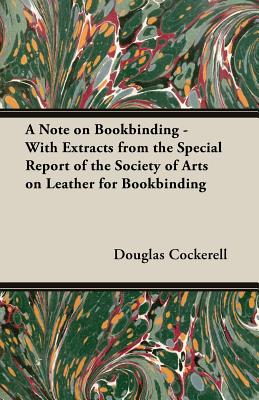 Imagen del vendedor de A Note on Bookbinding - With Extracts from the Special Report of the Society of Arts on Leather for Bookbinding (Paperback or Softback) a la venta por BargainBookStores