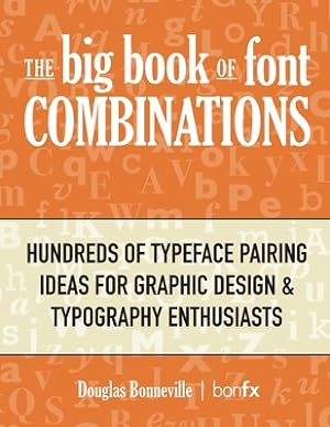 Seller image for The Big Book of Font Combinations: Hundreds of Typeface Pairing Ideas for Graphic Design & Typography Enthusiasts (Paperback or Softback) for sale by BargainBookStores